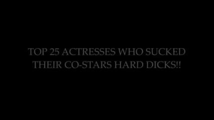 Top 25 Compilation of Film Actresses Performing Real Blowjob